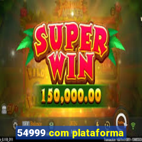 54999 com plataforma